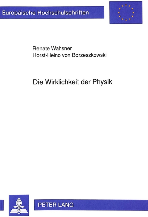 Die Wirklichkeit der Physik - Renate Wahsner, Horst-Heino von Borzeszkowski