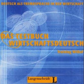 Das Testbuch Wirtschaftsdeutsch. Training WiDaF - Deutsch als Fremdsprache in der Wirtschaft - Margarete Riegler-Poyet, Jürgen Boelcke, Bernard Straub, Paul Thiele