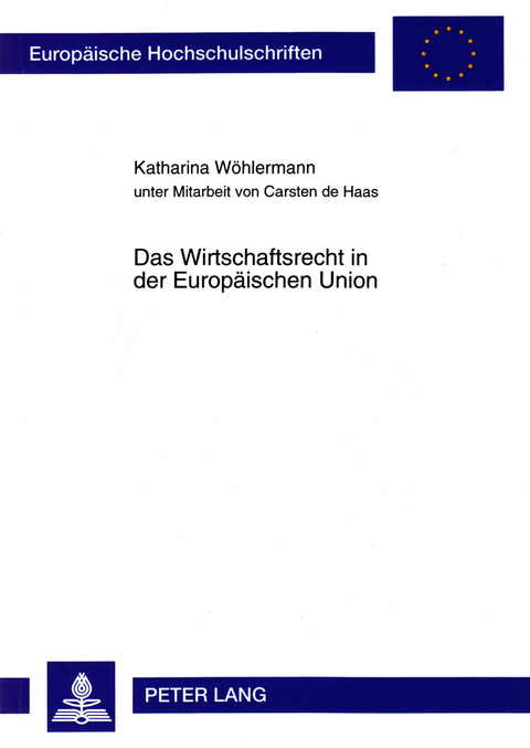 Das Wirtschaftsrecht in der Europ&auml;ischen Union - Katharina W&ouml;hlermann