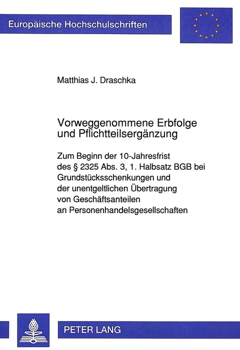 Vorweggenommene Erbfolge und Pflichtteilserg&auml;nzung - Matthias Draschka