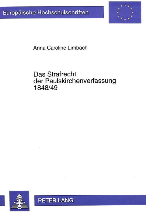 Das Strafrecht der Paulskirchenverfassung 1848/49 - Anna Caroline Limbach
