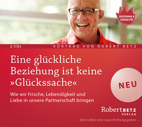 Eine glückliche Beziehung ist keine 'Glückssache' - Robert Betz