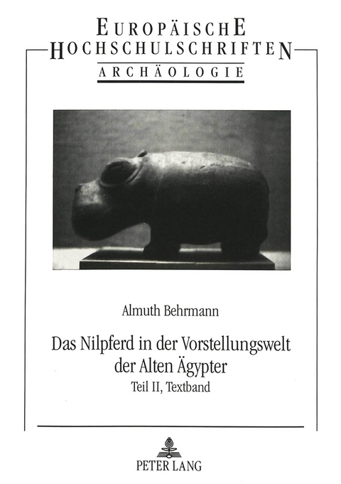 Das Nilpferd in der Vorstellungswelt der Alten &Auml;gypter - Almuth Behrmann