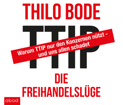 TTIP Die Freihandelsl&uuml;ge - Thilo Bode
