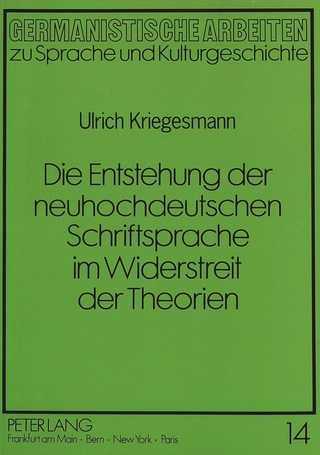 Die Entstehung der neuhochdeutschen Schriftsprache im Widerstreit der Theorien