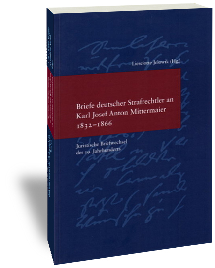 Briefe deutscher Strafrechtler an Karl Josef Anton Mittermaier 1832-1866 - 