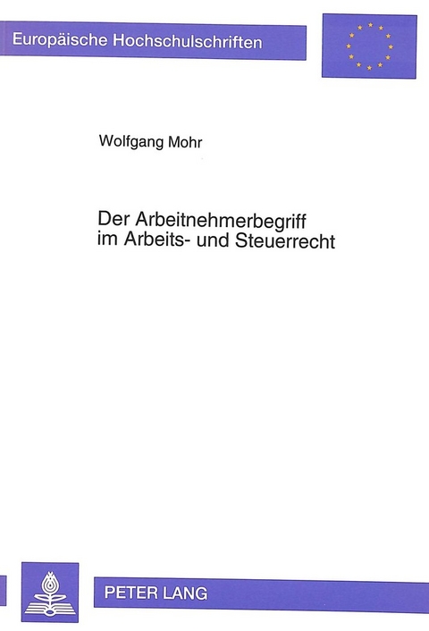 Der Arbeitnehmerbegriff im Arbeits- und Steuerrecht - Wolfgang Mohr