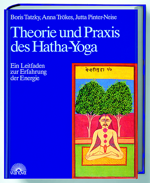 Theorie und Praxis des Hatha-Yoga - Boris Tatzky, Anna Tr&ouml;kes, Jutta Pinter-Neise