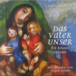 Das Vaterunser f&uuml;r Kinder erkl&auml;rt - Reinhard Abeln