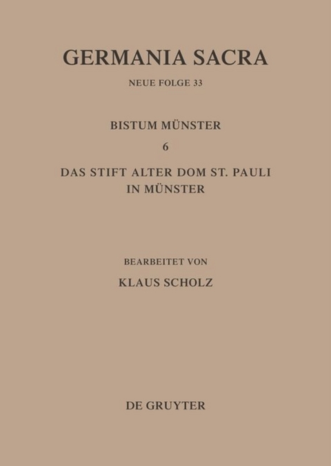 Germania Sacra. Neue Folge / Die Bist&uuml;mer der Kirchenprovinz K&ouml;ln. Das Bistum M&uuml;nster 6. Das Stift Alter Dom St. Pauli in M&uuml;nster - 