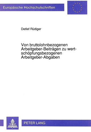Von bruttolohnbezogenen Arbeitgeber-Beiträgen zu wertschöpfungsbezogenen Arbeitgeber-Abgaben