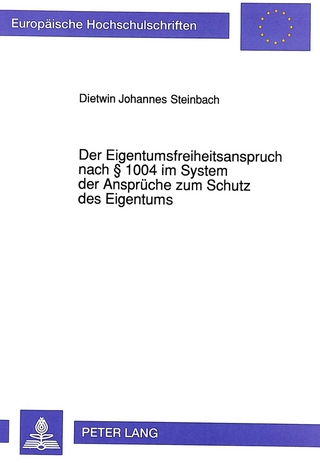 Der Eigentumsfreiheitsanspruch nach § 1004 im System der Ansprüche zum Schutz des Eigentums