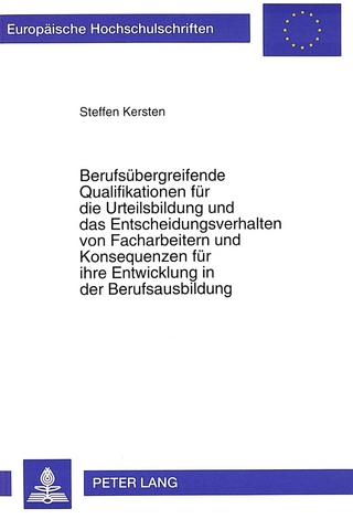 Berufsübergreifende Qualifikationen für die Urteilsbildung und das Entscheidungsverhalten von Facharbeitern und Konsequenzen für ihre Entwicklung in der Berufsausbildung