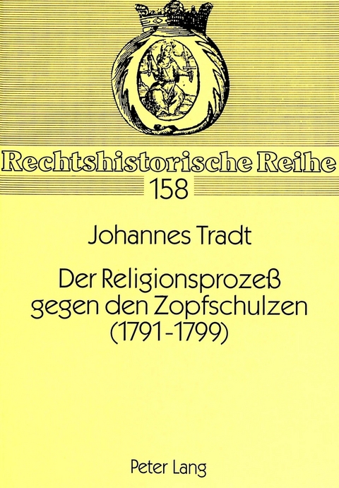 Der Religionsproze&szlig; gegen den Zopfschulzen (1791-1799) - Johannes Tradt