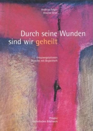 Durch seine Wunden sind wir geheilt - Andreas Felger, Anselm Grün
