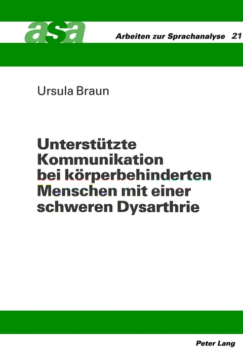 Unterst&uuml;tzte Kommunikation bei k&ouml;rperbehinderten Menschen mit einer schweren Dysarthrie - Ursula Braun