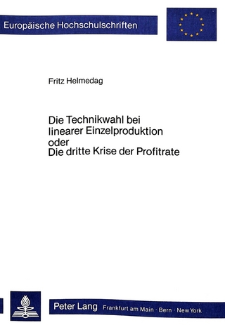 Die Technikwahl bei linearer Einzelproduktion oder Die dritte Krise der Profitrate