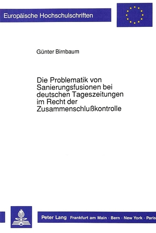 Die Problematik von Sanierungsfusionen bei deutschen Tageszeitungen im Recht der Zusammenschlußkontrolle