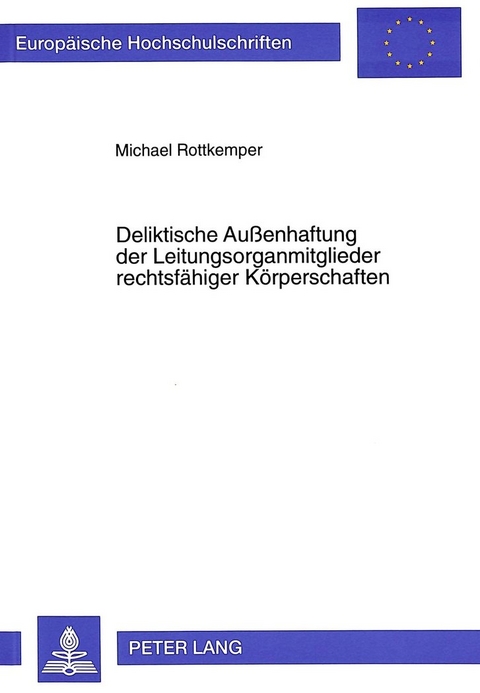 Deliktische Au&szlig;enhaftung der Leitungsorganmitglieder rechtsf&auml;higer K&ouml;rperschaften - Michael Rottkemper