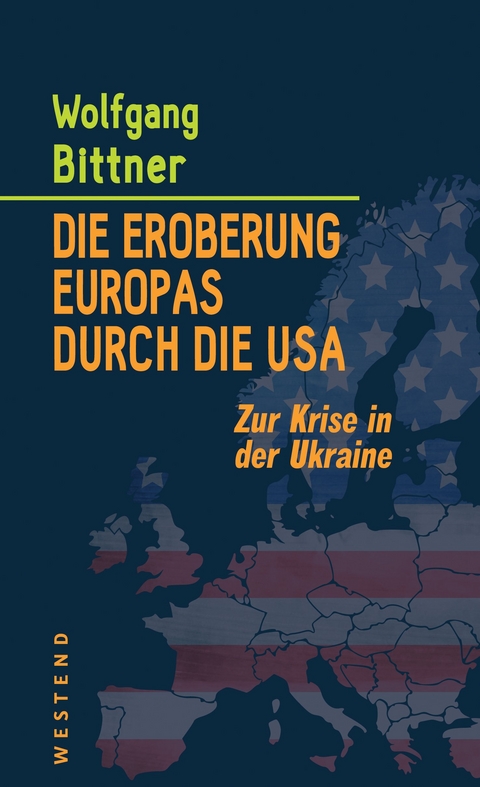 Die Eroberung Europas durch die USA - Wolfgang Bittner