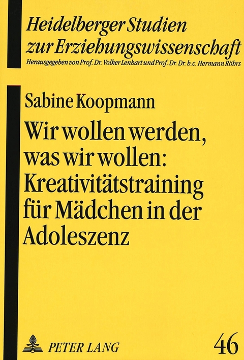 Wir wollen werden, was wir wollen:- Kreativit&auml;tstraining f&uuml;r M&auml;dchen in der Adoleszenz als p&auml;dagogische Intervention zur St&auml;rkung des Selbstkonzeptes - Sabine Koopmann