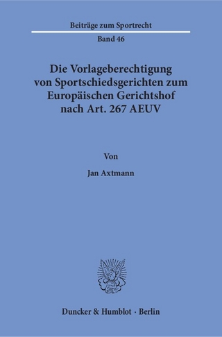 Die Vorlageberechtigung von Sportschiedsgerichten zum Europäischen Gerichtshof nach Art. 267 AEUV.