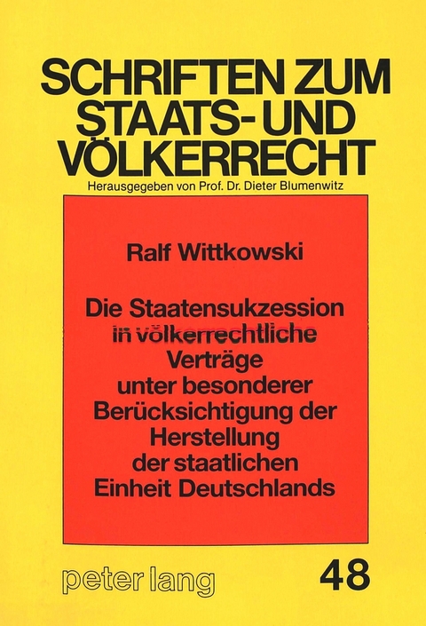 Die Staatensukzession in v&ouml;lkerrechtliche Vertr&auml;ge unter besonderer Ber&uuml;cksichtigung der Herstellung der staatlichen Einheit Deutschlands - Ralf Wittkowski