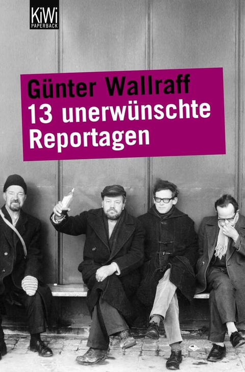 13 unerw&uuml;nschte Reportagen - G&uuml;nter Wallraff