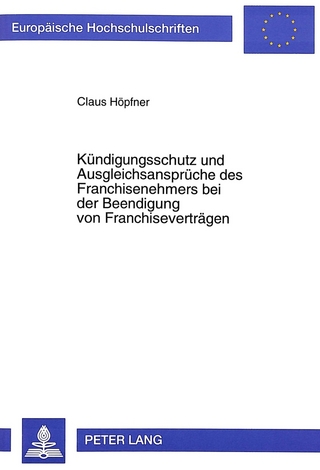 Kündigungsschutz und Ausgleichsansprüche des Franchisenehmers bei der Beendigung von Franchiseverträgen