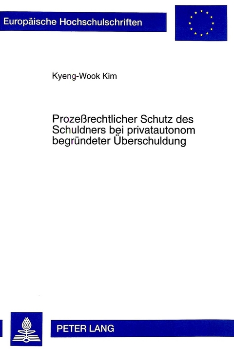 Proze&szlig;rechtlicher Schutz des Schuldners bei privatautonom begr&uuml;ndeter &Uuml;berschuldung
