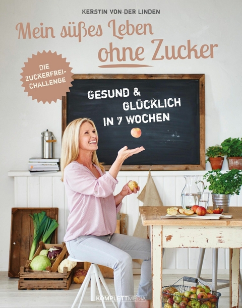 Mein s&uuml;&szlig;es Leben ohne Zucker - Kerstin von der Linden