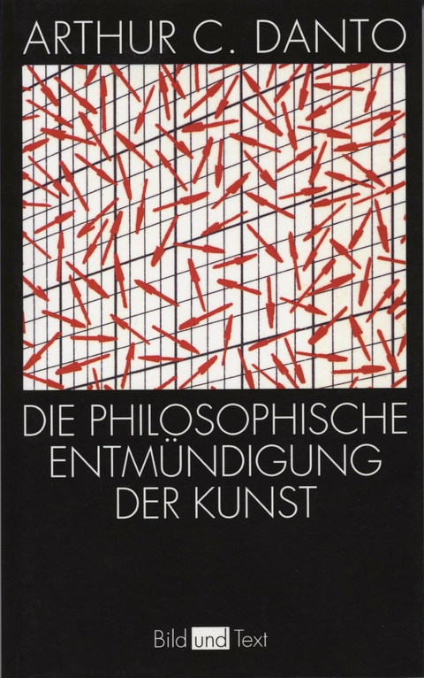 Die philosophische Entm&uuml;ndigung der Kunst - Arthur C. Danto