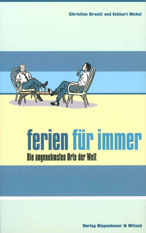 Ferien f&uuml;r immer - Christian Kracht, Eckhart Nickel