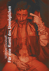 F&uuml;r eine Kunst des Unm&ouml;glichen - Wilfried Dickhoff