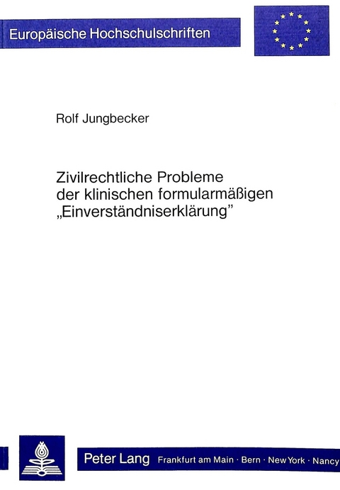 Zivilrechtliche Probleme der klinischen formularm&auml;ssigen &laquo;Einverst&auml;ndniserkl&auml;rung&raquo; - Rolf Jungbecker