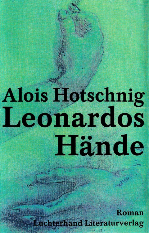 Leonardos H&auml;nde - Alois Hotschnig