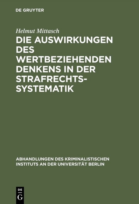Die Auswirkungen des wertbeziehenden Denkens in der Strafrechtssystematik - Helmut Mittasch