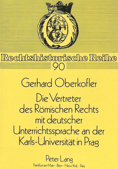 Die Vertreter des R&ouml;mischen Rechts mit deutscher Unterrichtssprache an der Karls-Universit&auml;t in Prag - Gerhard Oberkofler