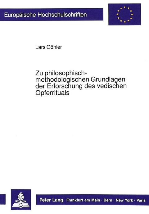 Zu philosophisch-methodologischen Grundlagen der Erforschung des vedischen Opferrituals - Lars G&ouml;hler