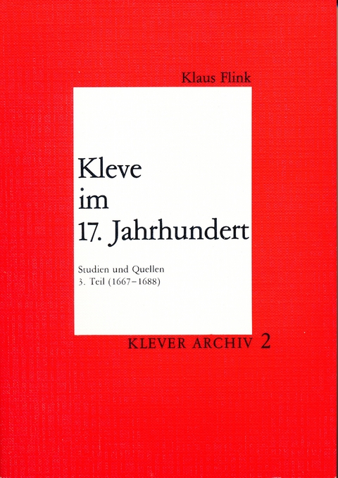 Kleve im 17. Jahrhundert. Studien und Quellen - Klaus Flink