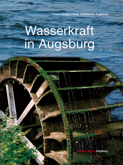 Wasserkraft in Augsburg - Franz H&auml;u&szlig;ler
