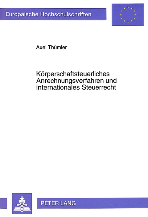 K&ouml;rperschaftsteuerliches Anrechnungsverfahren und internationales Steuerrecht - Axel Th&uuml;mler