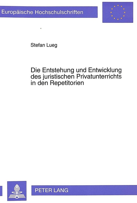 Die Entstehung und Entwicklung des juristischen Privatunterrichts in den Repetitorien - Stefan Lueg