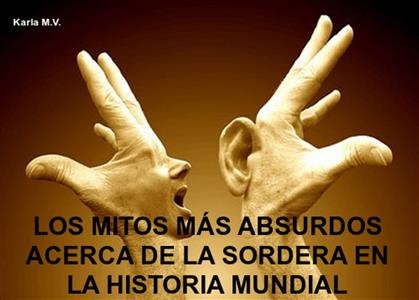 LOS MITOS M&Aacute;S ABSURDOS ACERCA DE LA SORDERA EN LA HISTORIA MUNDIAL -  Karla M.V.