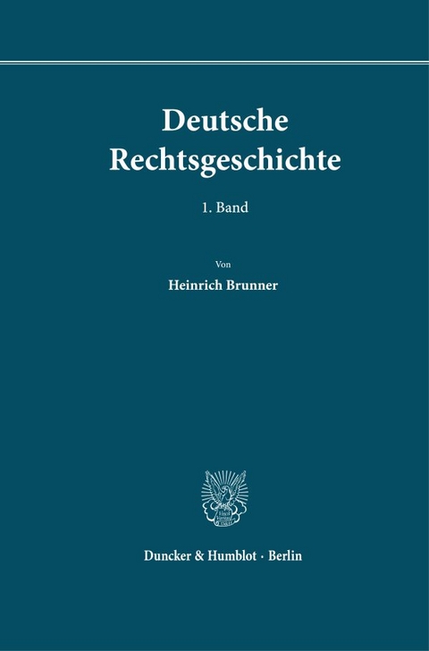 Deutsche Rechtsgeschichte. 1. Band. - Heinrich Brunner