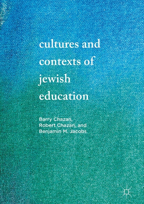 Cultures and Contexts of Jewish Education - Barry Chazan, Robert Chazan, Benjamin M. Jacobs