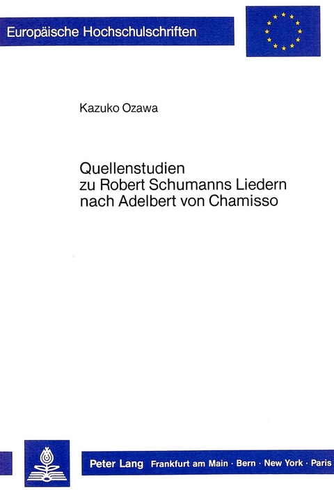Quellenstudien zu Robert Schumanns Liedern nach Adelbert von Chamisso - Kazuko Ozawa-M&uuml;ller