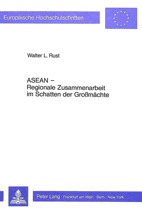 ASEAN - Regionale Zusammenarbeit im Schatten der Grossm&auml;chte - Walter L. Rust