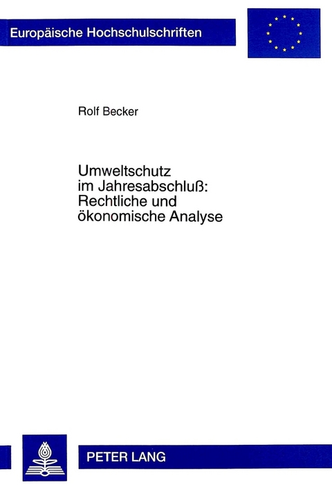 Umweltschutz im Jahresabschlu&szlig;: Rechtliche und &ouml;konomische Analyse - Rolf Becker