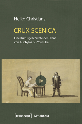 Crux Scenica – Eine Kulturgeschichte der Szene von Aischylos bis YouTube